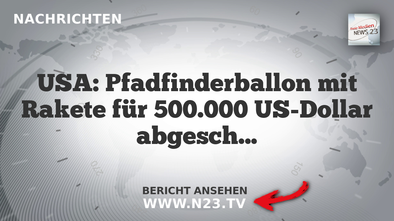 USA: Pfadfinderballon mit Rakete für 500.000 US-Dollar abgeschossen
