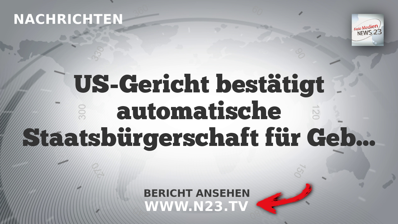 US-Gericht bestätigt automatische Staatsbürgerschaft für Geborene in den USA
