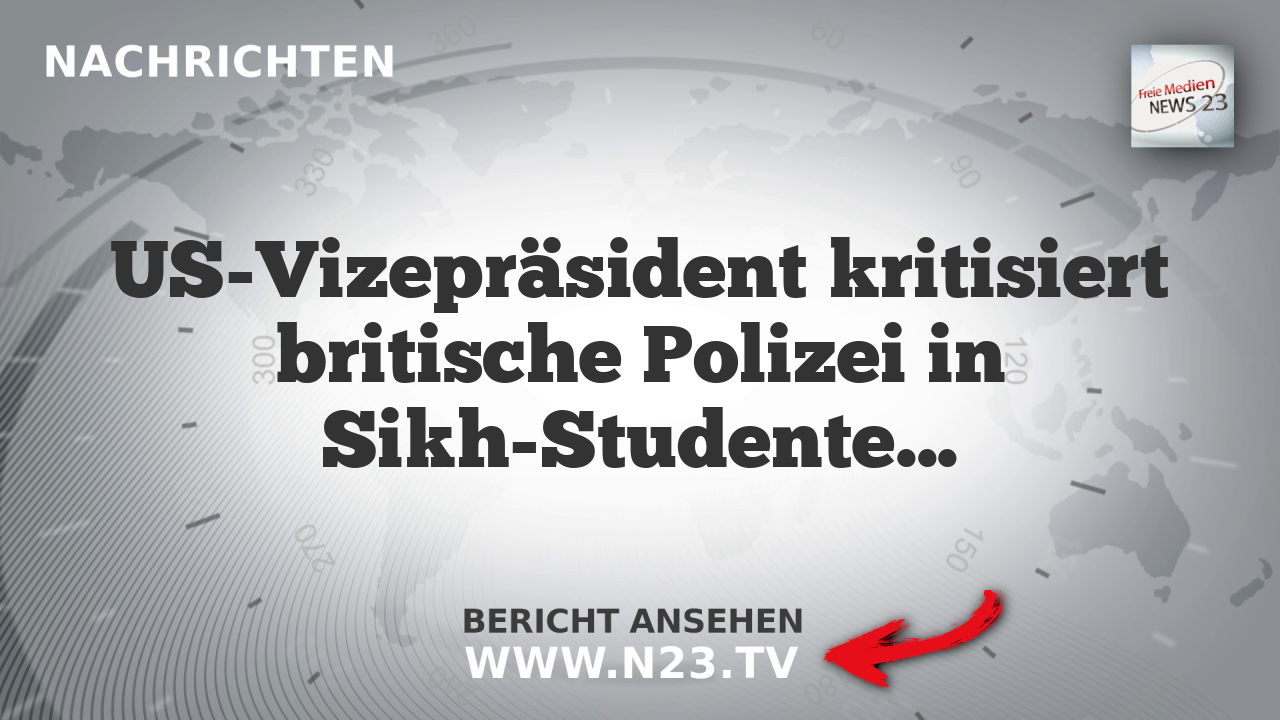 US-Vizepräsident kritisiert britische Polizei in Sikh-Studenten-Fall