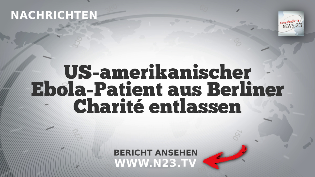 US-amerikanischer Ebola-Patient aus Berliner Charité entlassen