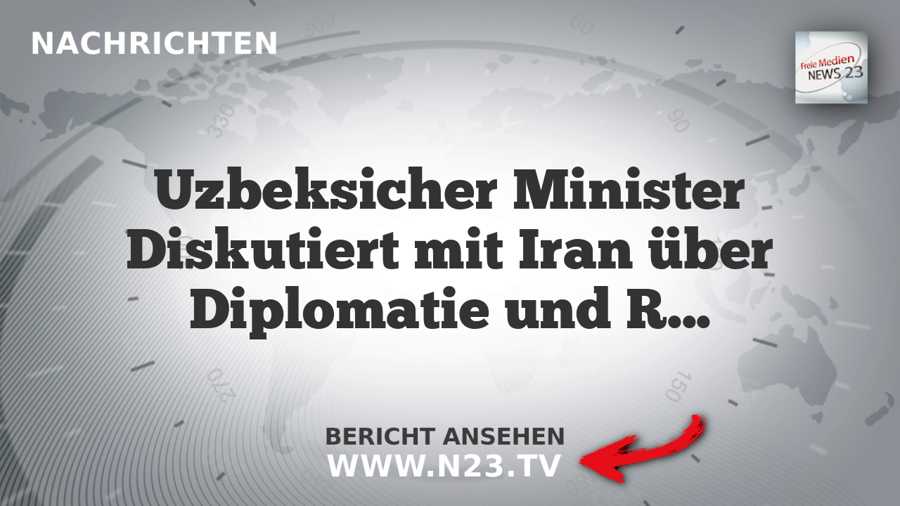 Uzbeksicher Minister Diskutiert mit Iran über Diplomatie und Regionale Entwicklung