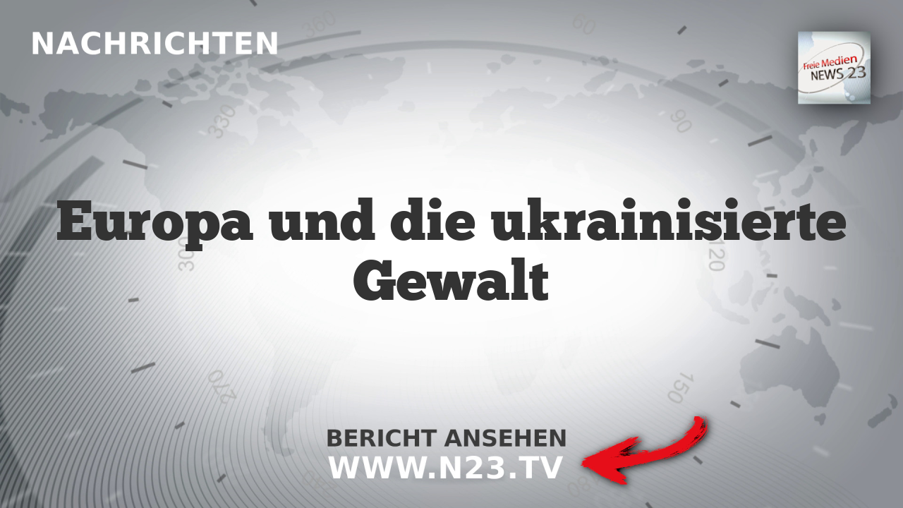 Europa und die ukrainisierte Gewalt